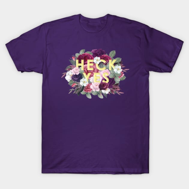 heck yes T-Shirt by SCL1CocoDesigns